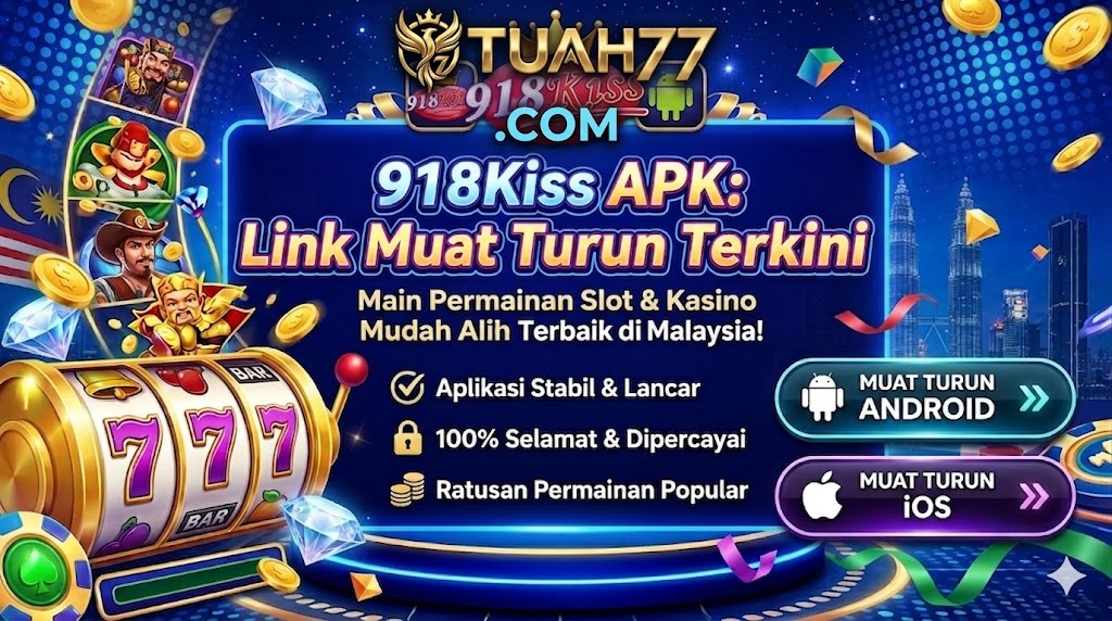 918Kiss APK: Link Muat Turun Terkini & Keunggulannya