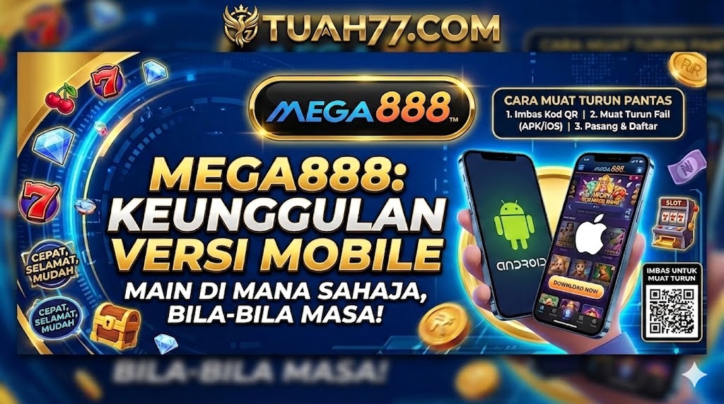Mega888: Keunggulan Versi Mobile & Cara Muat Turun Pantas
